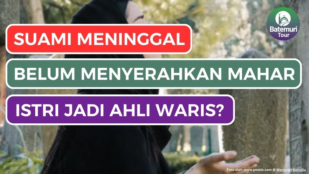 Suami Meninggal Ketika Belum Menyerahkan Mahar, Istri Berhak Jadi Ahli Waris???